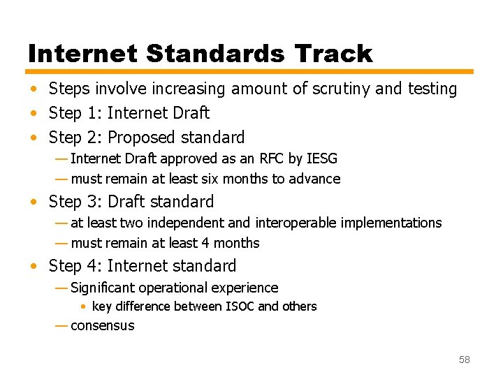 Internet Standards Track • Steps involve increasing amount of scrutiny and testing • Step