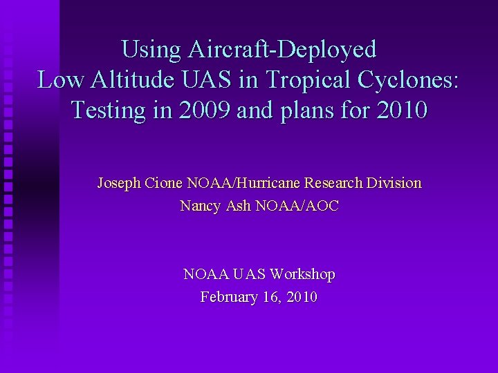 Using Aircraft-Deployed Low Altitude UAS in Tropical Cyclones: Testing in 2009 and plans for