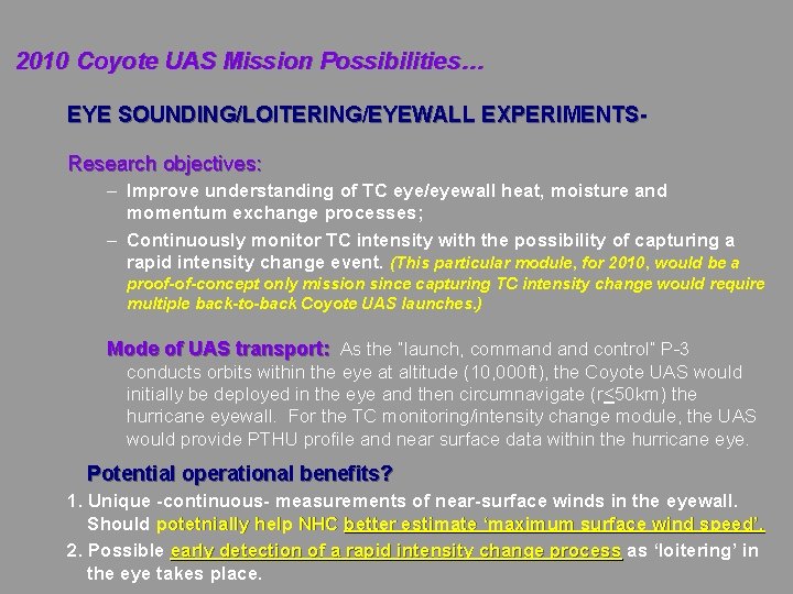 2010 Coyote UAS Mission Possibilities… EYE SOUNDING/LOITERING/EYEWALL EXPERIMENTSResearch objectives: – Improve understanding of TC