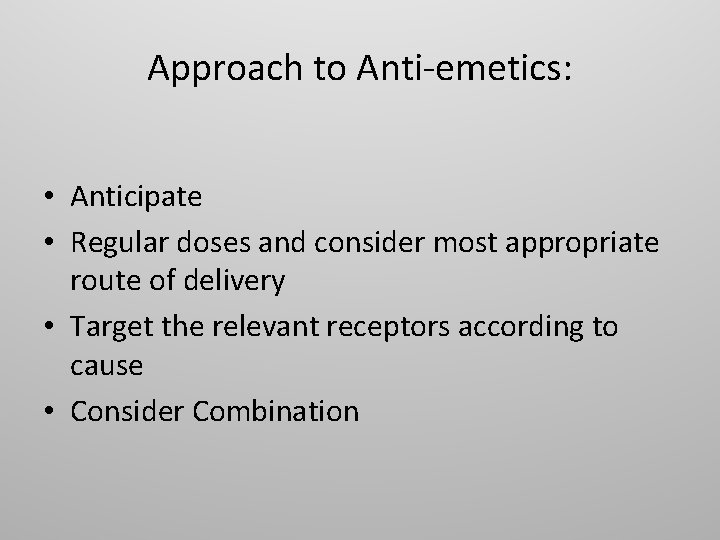Approach to Anti-emetics: • Anticipate • Regular doses and consider most appropriate route of