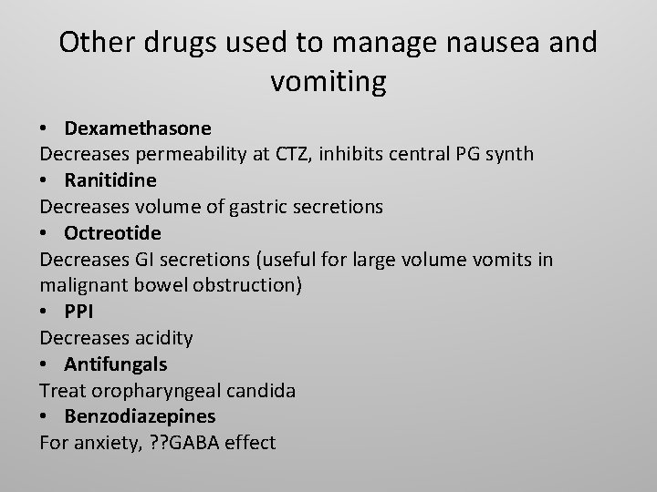 Other drugs used to manage nausea and vomiting • Dexamethasone Decreases permeability at CTZ,