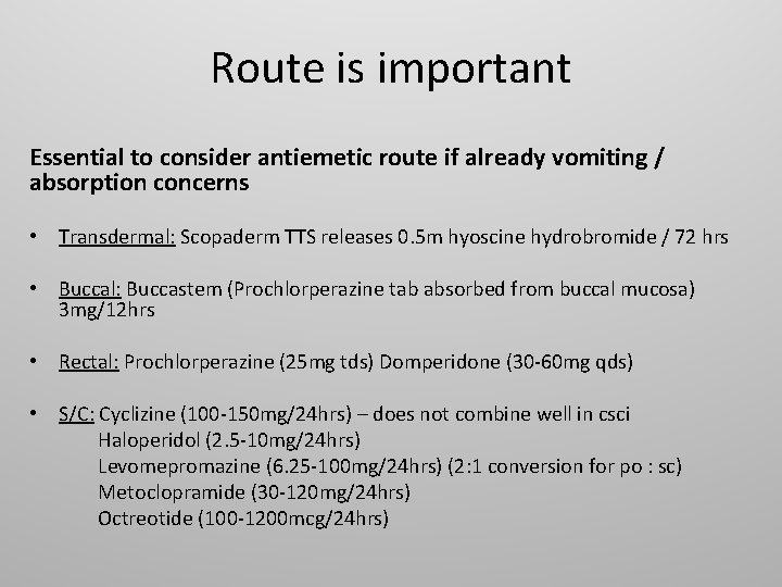 Route is important Essential to consider antiemetic route if already vomiting / absorption concerns