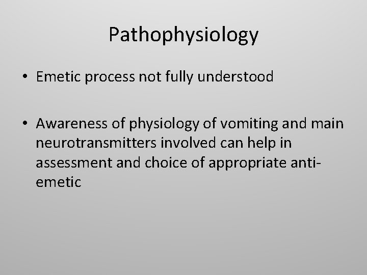 Pathophysiology • Emetic process not fully understood • Awareness of physiology of vomiting and