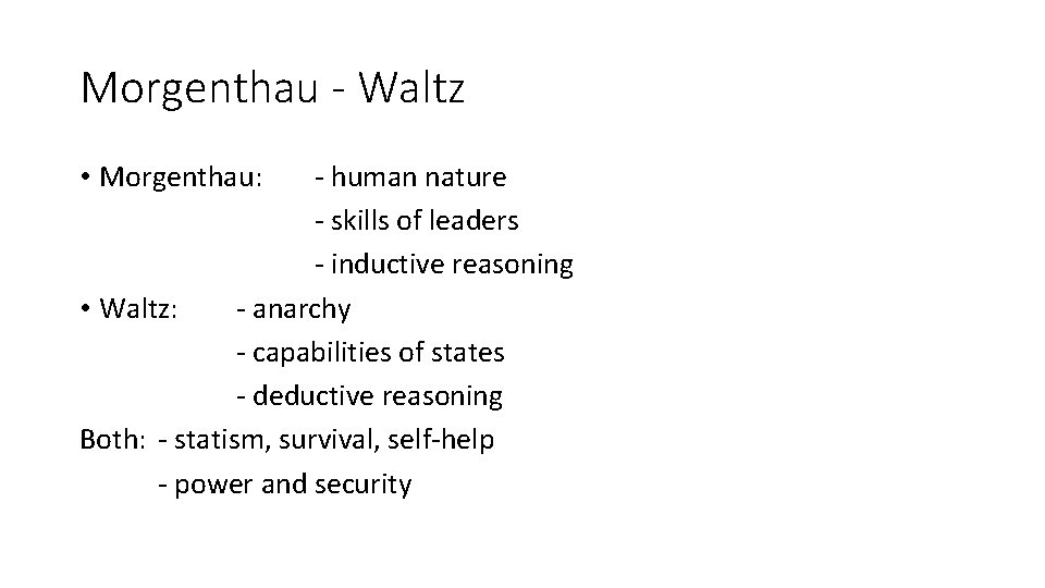 Morgenthau - Waltz • Morgenthau: - human nature - skills of leaders - inductive