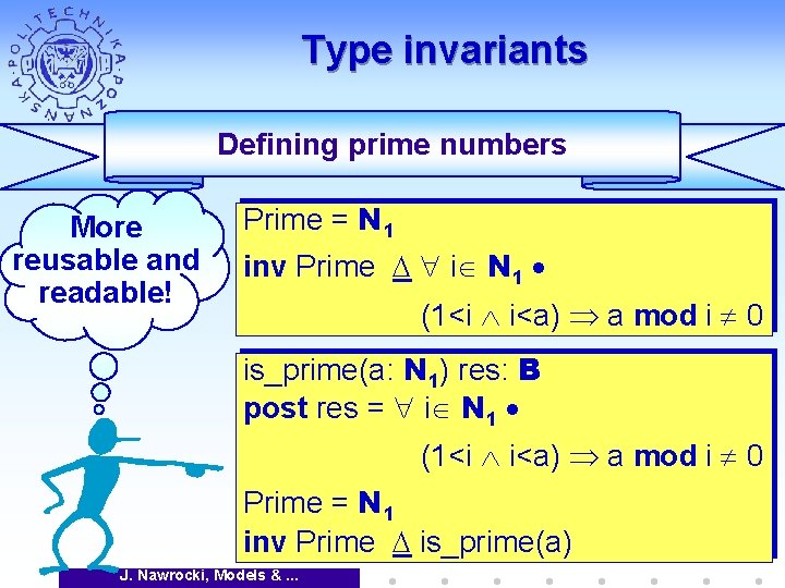 Type invariants Defining prime numbers More reusable and readable! Prime = N 1 inv