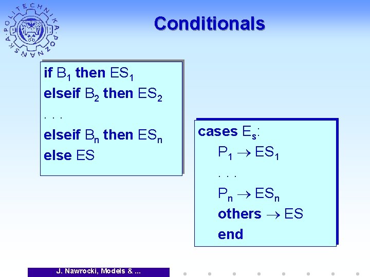 Conditionals if B 1 then ES 1 elseif B 2 then ES 2. .