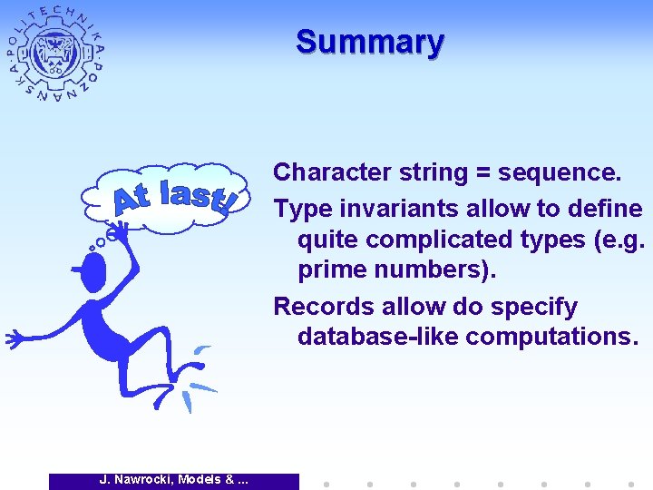 Summary Character string = sequence. Type invariants allow to define quite complicated types (e.