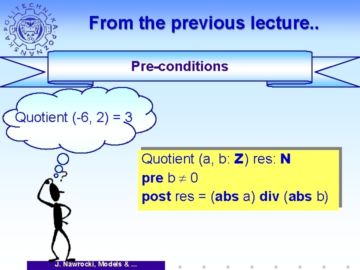 From the previous lecture. . Pre-conditions Quotient (-6, 2) = 3 Quotient (a, b: