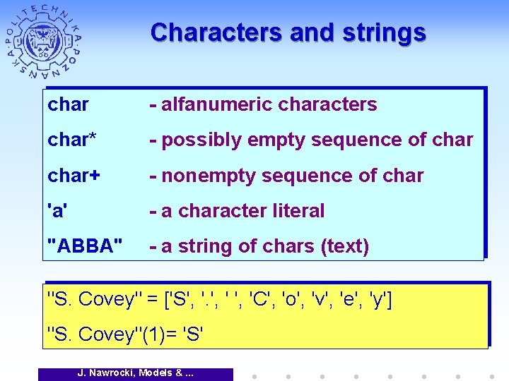 Characters and strings char - alfanumeric characters char* - possibly empty sequence of char+