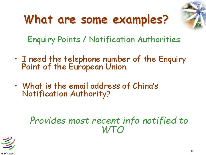 What are some examples? Enquiry Points / Notification Authorities • I need the telephone
