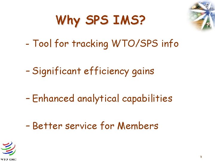 Why SPS IMS? - Tool for tracking WTO/SPS info – Significant efficiency gains –