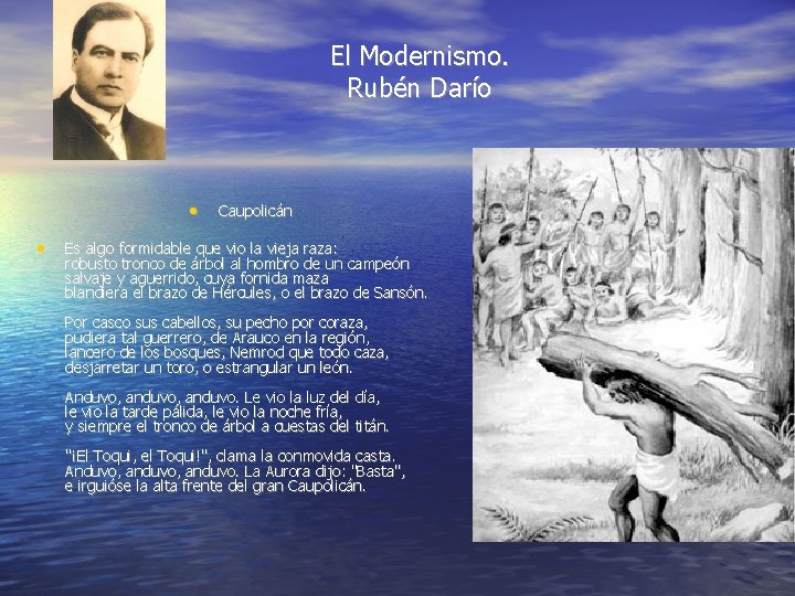 El Modernismo. Rubén Darío • • Caupolicán Es algo formidable que vio la vieja