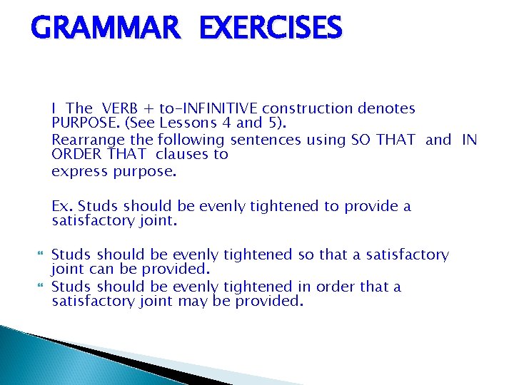 GRAMMAR EXERCISES I The VERB + to-INFINITIVE construction denotes PURPOSE. (See Lessons 4 and GRAMMAR EXERCISES I The VERB + to-INFINITIVE construction denotes PURPOSE. (See Lessons 4 and