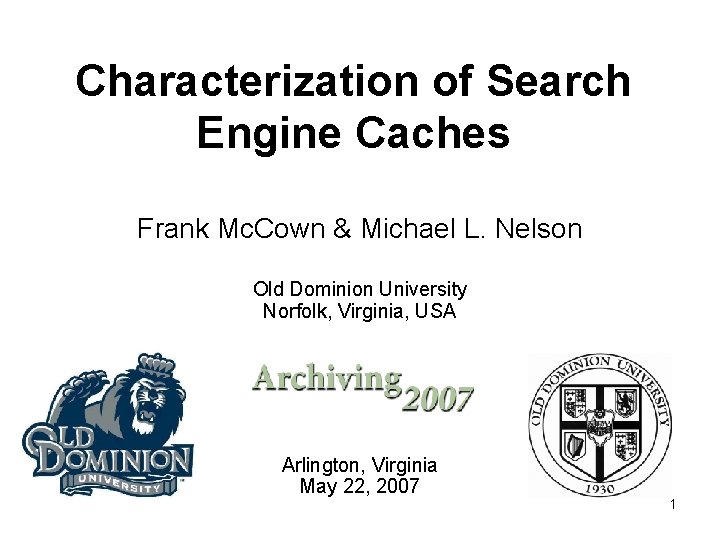 Characterization of Search Engine Caches Frank Mc. Cown & Michael L. Nelson Old Dominion