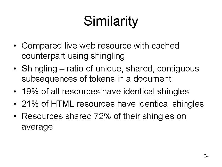 Similarity • Compared live web resource with cached counterpart using shingling • Shingling –