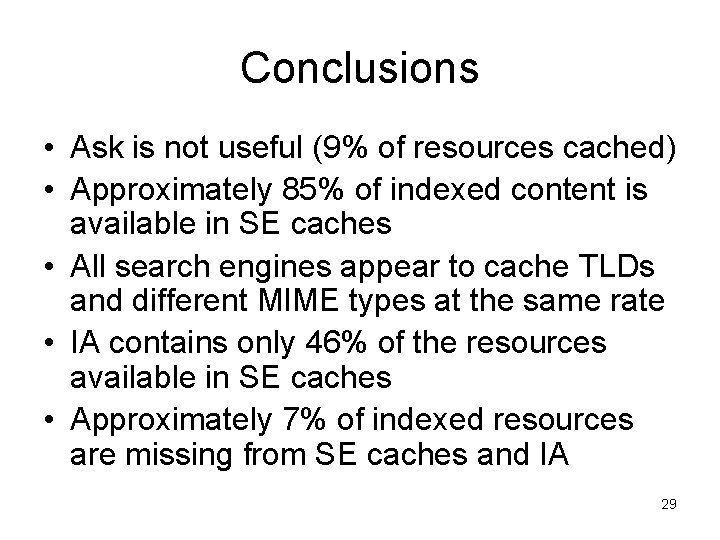 Conclusions • Ask is not useful (9% of resources cached) • Approximately 85% of