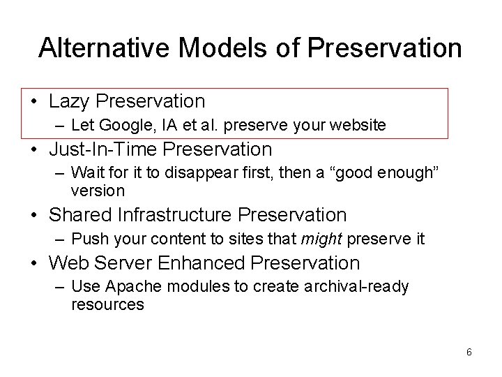 Alternative Models of Preservation • Lazy Preservation – Let Google, IA et al. preserve