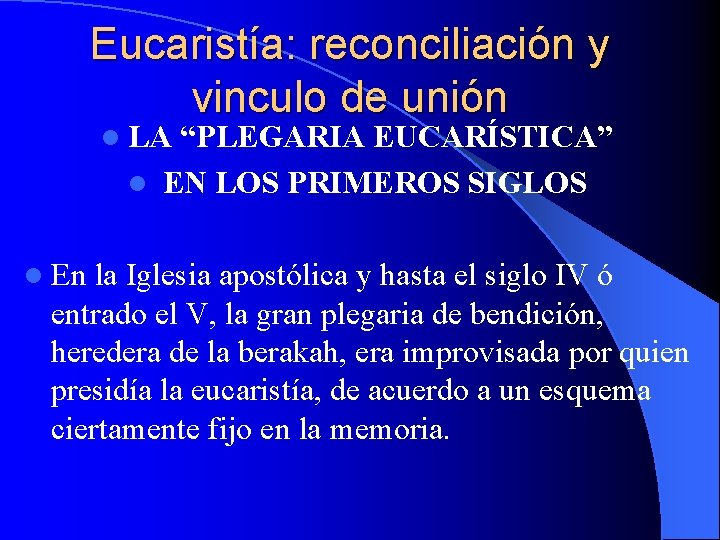 Eucaristía: reconciliación y vinculo de unión l LA “PLEGARIA EUCARÍSTICA” l EN LOS PRIMEROS