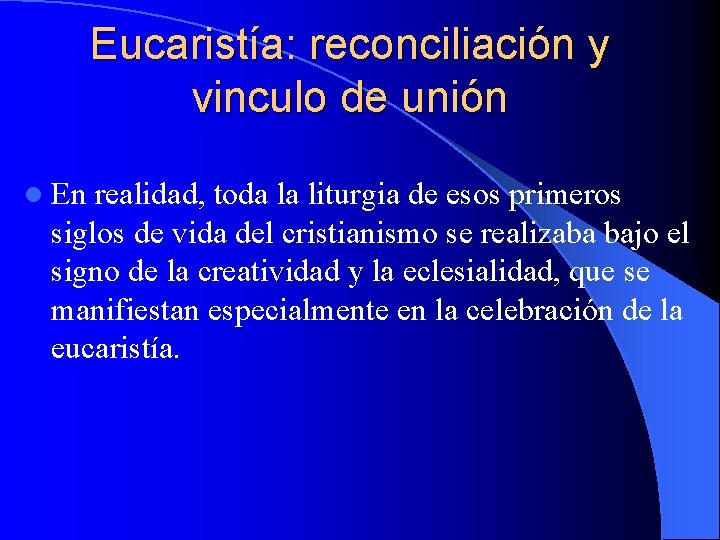 Eucaristía: reconciliación y vinculo de unión l En realidad, toda la liturgia de esos