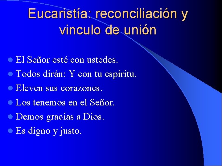 Eucaristía: reconciliación y vinculo de unión l El Señor esté con ustedes. l Todos