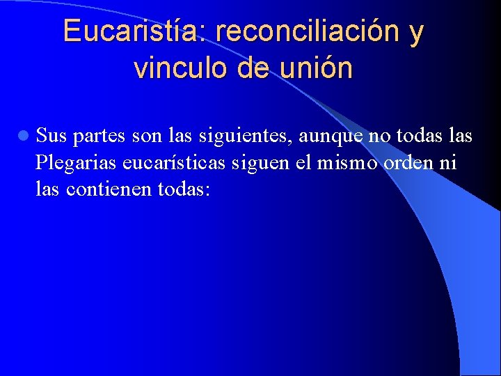 Eucaristía: reconciliación y vinculo de unión l Sus partes son las siguientes, aunque no