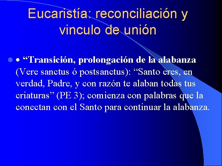 Eucaristía: reconciliación y vinculo de unión l “Transición, prolongación de la alabanza (Vere sanctus