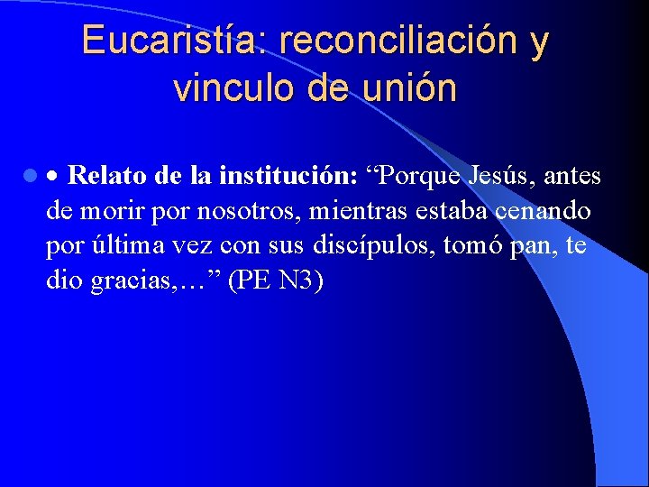 Eucaristía: reconciliación y vinculo de unión l Relato de la institución: “Porque Jesús, antes Eucaristía: reconciliación y vinculo de unión l Relato de la institución: “Porque Jesús, antes