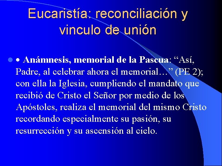 Eucaristía: reconciliación y vinculo de unión l Anámnesis, memorial de la Pascua: “Así, Padre,