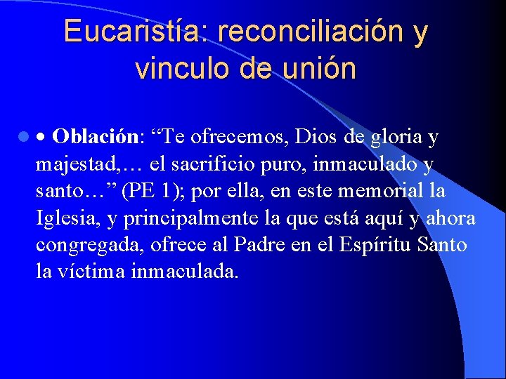 Eucaristía: reconciliación y vinculo de unión l Oblación: “Te ofrecemos, Dios de gloria y