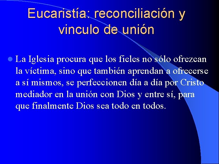 Eucaristía: reconciliación y vinculo de unión l La Iglesia procura que los fieles no Eucaristía: reconciliación y vinculo de unión l La Iglesia procura que los fieles no