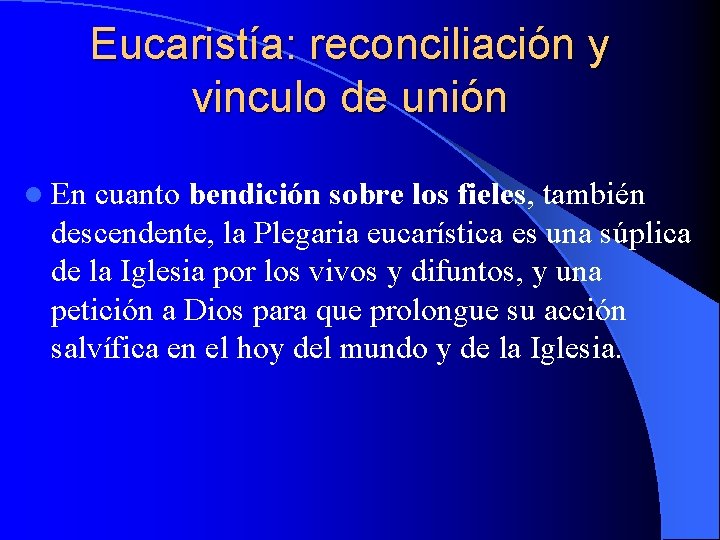 Eucaristía: reconciliación y vinculo de unión l En cuanto bendición sobre los fieles, también