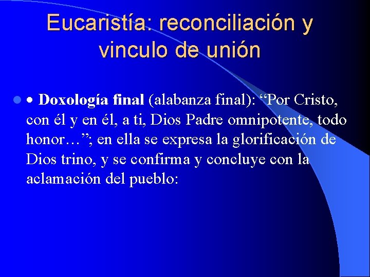 Eucaristía: reconciliación y vinculo de unión l Doxología final (alabanza final): “Por Cristo, con Eucaristía: reconciliación y vinculo de unión l Doxología final (alabanza final): “Por Cristo, con