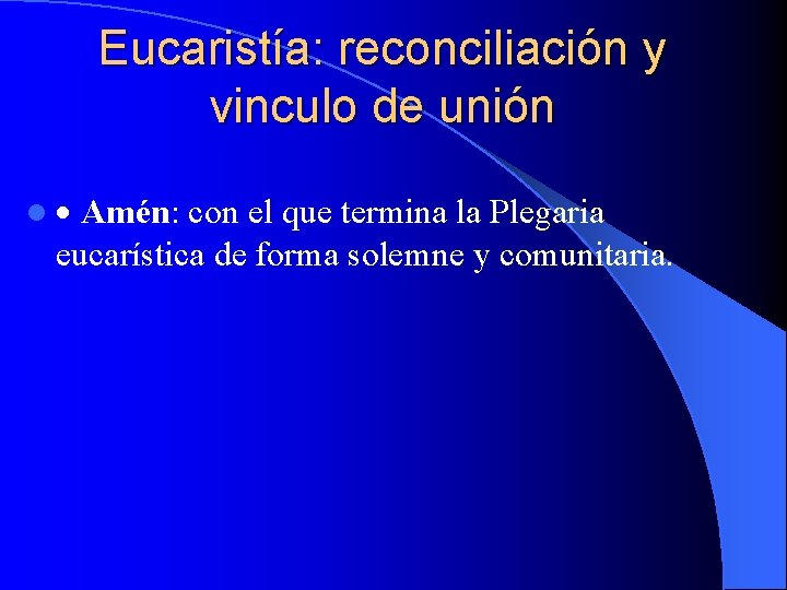 Eucaristía: reconciliación y vinculo de unión l Amén: con el que termina la Plegaria