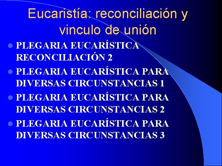 Eucaristía: reconciliación y vinculo de unión l PLEGARIA EUCARÍSTICA RECONCILIACIÓN 2 l PLEGARIA EUCARÍSTICA Eucaristía: reconciliación y vinculo de unión l PLEGARIA EUCARÍSTICA RECONCILIACIÓN 2 l PLEGARIA EUCARÍSTICA