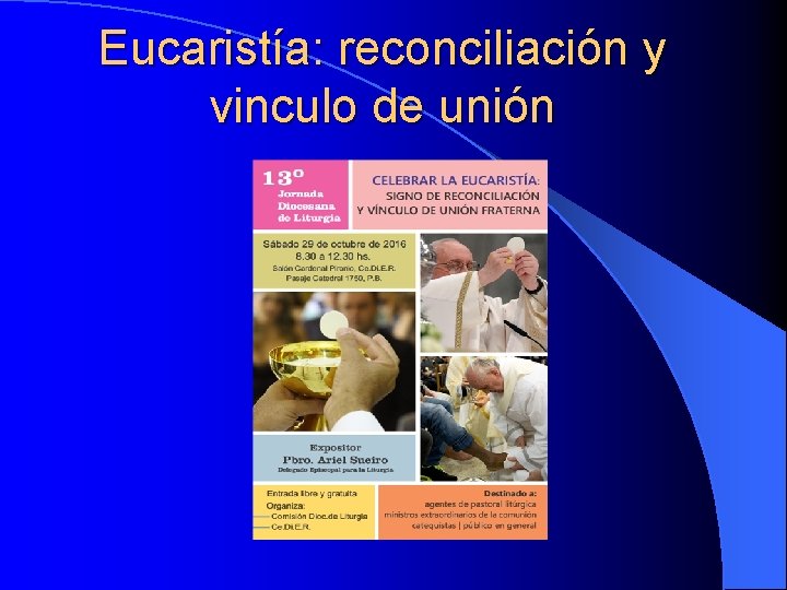 Eucaristía: reconciliación y vinculo de unión Eucaristía: reconciliación y vinculo de unión
