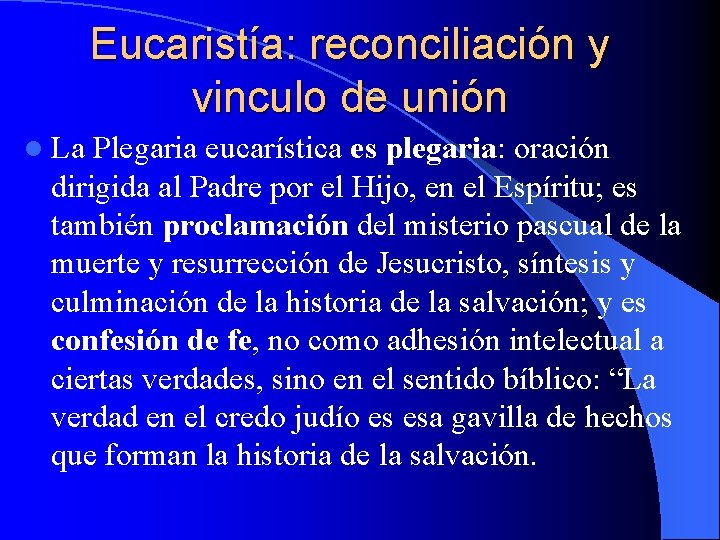 Eucaristía: reconciliación y vinculo de unión l La Plegaria eucarística es plegaria: oración dirigida Eucaristía: reconciliación y vinculo de unión l La Plegaria eucarística es plegaria: oración dirigida