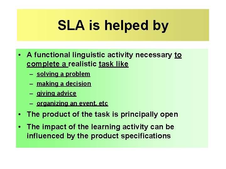 SLA is helped by • A functional linguistic activity necessary to complete a realistic