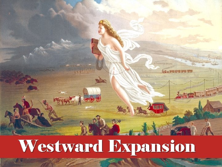 Westward Expansion Essential Questions Why did Americans of