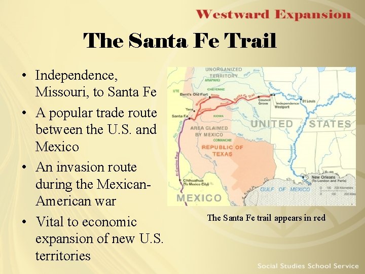 The Santa Fe Trail • Independence, Missouri, to Santa Fe • A popular trade The Santa Fe Trail • Independence, Missouri, to Santa Fe • A popular trade