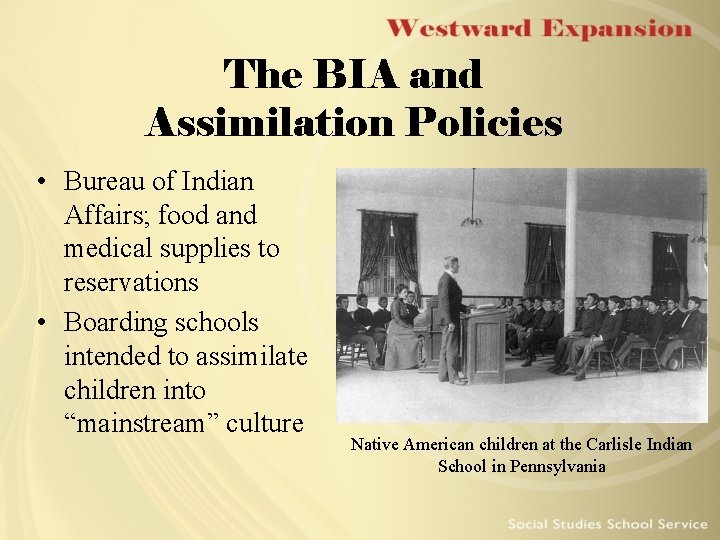 The BIA and Assimilation Policies • Bureau of Indian Affairs; food and medical supplies The BIA and Assimilation Policies • Bureau of Indian Affairs; food and medical supplies
