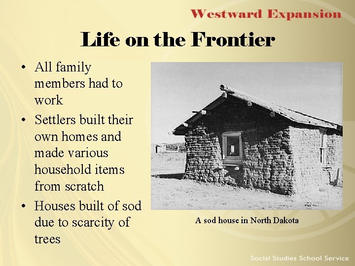Life on the Frontier • All family members had to work • Settlers built Life on the Frontier • All family members had to work • Settlers built