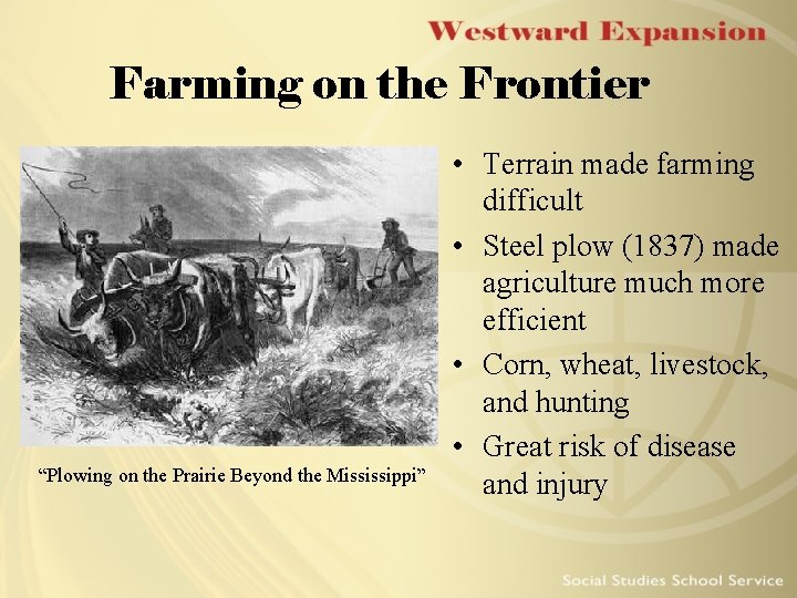 Farming on the Frontier “Plowing on the Prairie Beyond the Mississippi” • Terrain made Farming on the Frontier “Plowing on the Prairie Beyond the Mississippi” • Terrain made