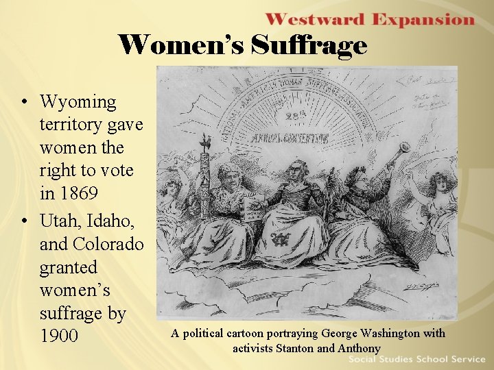 Women’s Suffrage • Wyoming territory gave women the right to vote in 1869 • Women’s Suffrage • Wyoming territory gave women the right to vote in 1869 •