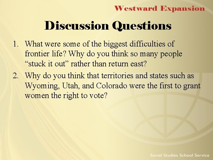 Discussion Questions 1. What were some of the biggest difficulties of frontier life? Why Discussion Questions 1. What were some of the biggest difficulties of frontier life? Why