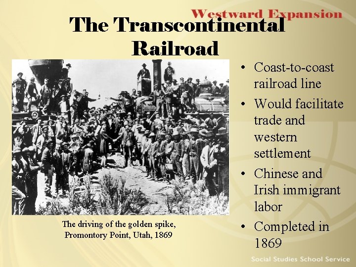 The Transcontinental Railroad The driving of the golden spike, Promontory Point, Utah, 1869 • The Transcontinental Railroad The driving of the golden spike, Promontory Point, Utah, 1869 •