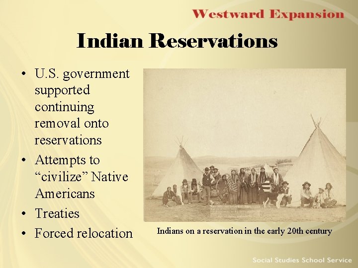 Indian Reservations • U. S. government supported continuing removal onto reservations • Attempts to Indian Reservations • U. S. government supported continuing removal onto reservations • Attempts to