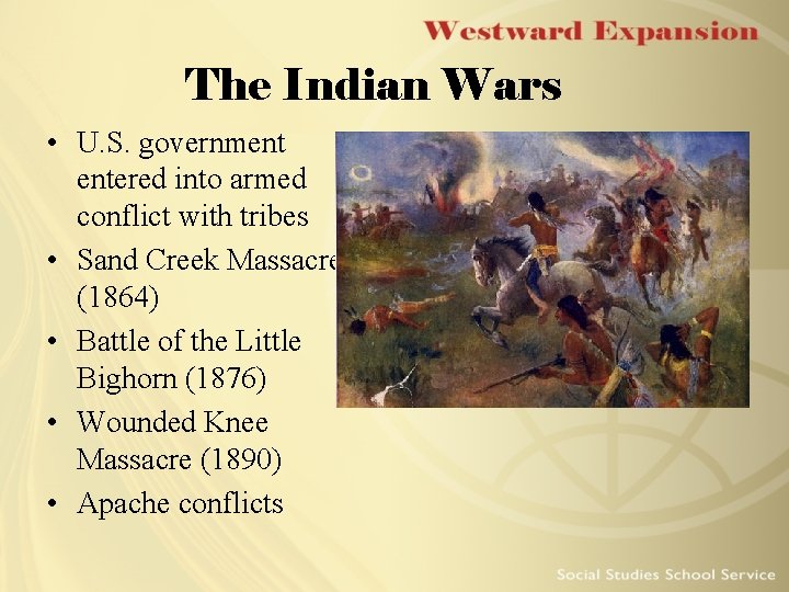 The Indian Wars • U. S. government entered into armed conflict with tribes • The Indian Wars • U. S. government entered into armed conflict with tribes •