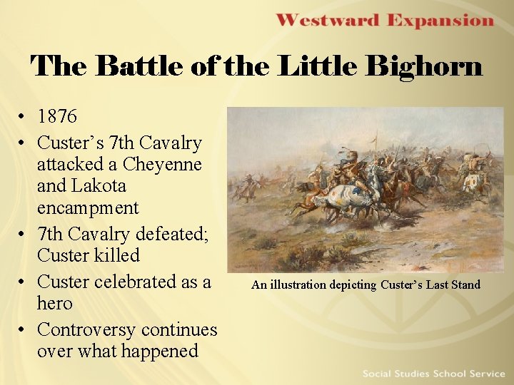 The Battle of the Little Bighorn • 1876 • Custer’s 7 th Cavalry attacked The Battle of the Little Bighorn • 1876 • Custer’s 7 th Cavalry attacked