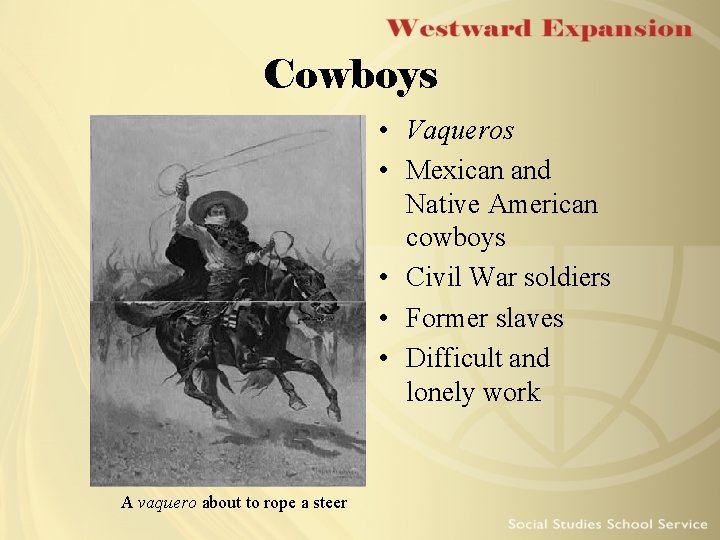 Cowboys • Vaqueros • Mexican and Native American cowboys • Civil War soldiers • Cowboys • Vaqueros • Mexican and Native American cowboys • Civil War soldiers •