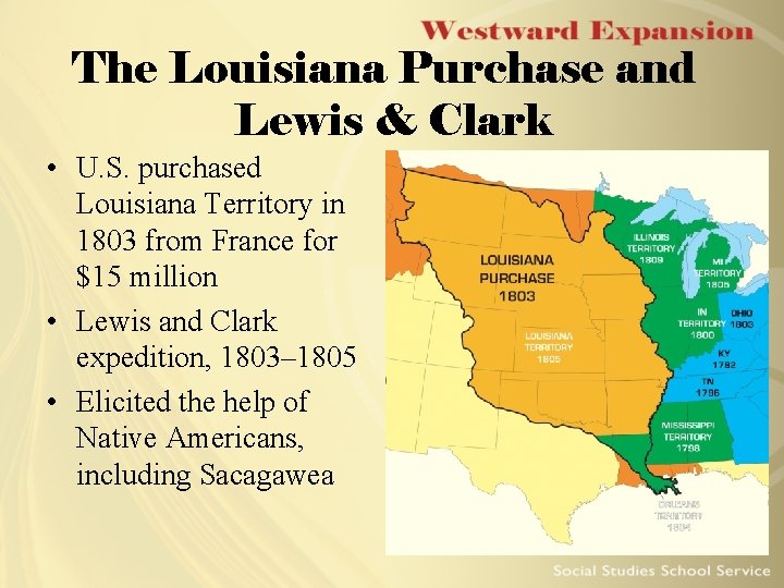 The Louisiana Purchase and Lewis & Clark • U. S. purchased Louisiana Territory in The Louisiana Purchase and Lewis & Clark • U. S. purchased Louisiana Territory in